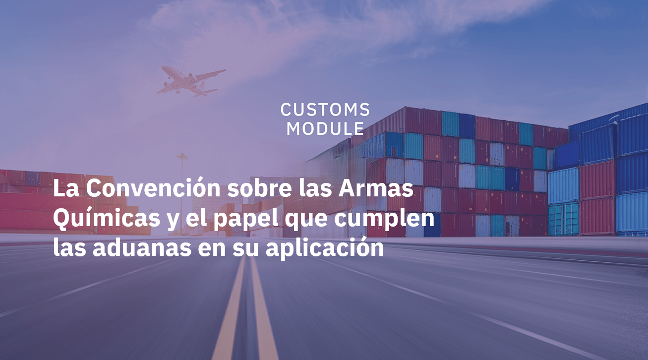 La Convención sobre las Armas Químicas y el papel que cumplen las aduanas en su aplicación