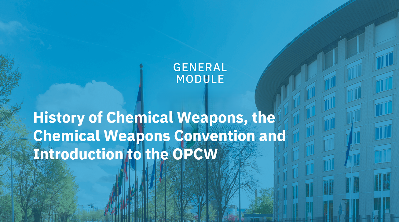 History of Chemical Weapons, the Chemical Weapons Convention and Introduction to the OPCW 